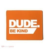 Dude Be Kind Anti Bullying Mousepad thumb 0