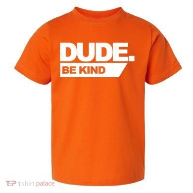 Dude Be Kind Anti Bullying Toddler T-Shirt