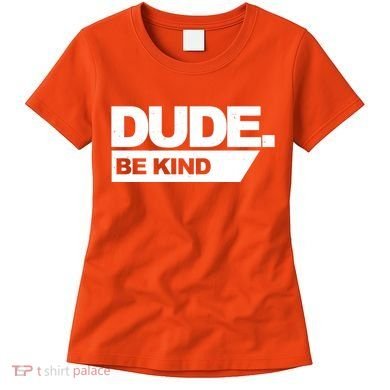 Dude Be Kind Anti Bullying Women's T-Shirt
