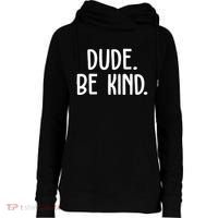 Dude Be Kind Anti Bully Womens Funnel Neck Pullover Hood thumb 0