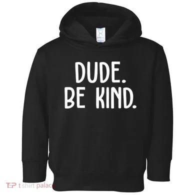Dude Be Kind Anti Bully Toddler Hoodie