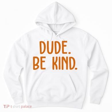 Dude Be Kind Anti Bully Hoodie