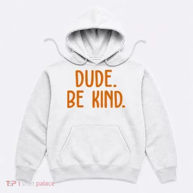 Dude Be Kind Anti Bully Hoodie