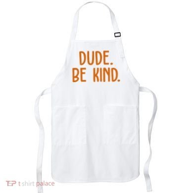 Dude Be Kind Anti Bully Apron