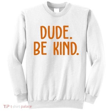 Dude Be Kind Anti Bully Sweatshirt