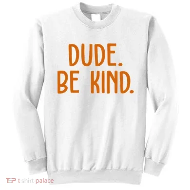 Dude Be Kind Anti Bully Sweatshirt