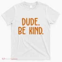 Dude Be Kind Anti Bully T-Shirt thumb 0