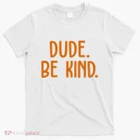 Dude Be Kind Anti Bully T-Shirt thumb 0