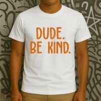 Dude Be Kind Anti Bully T-Shirt thumb 3