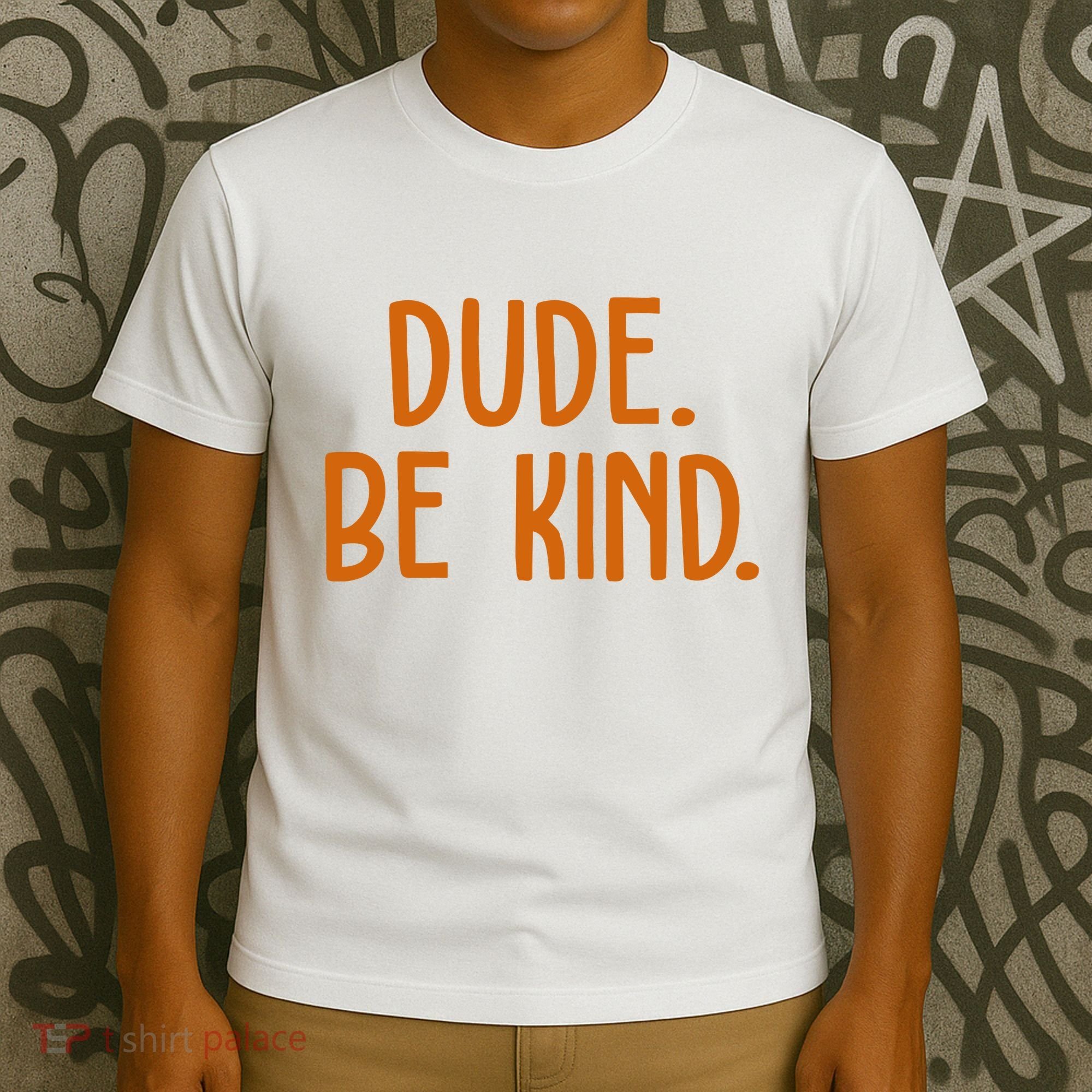 Dude Be Kind Anti Bully T-Shirt