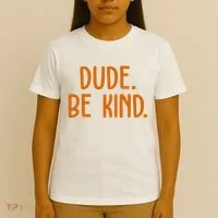 Dude Be Kind Anti Bully T-Shirt thumb 4