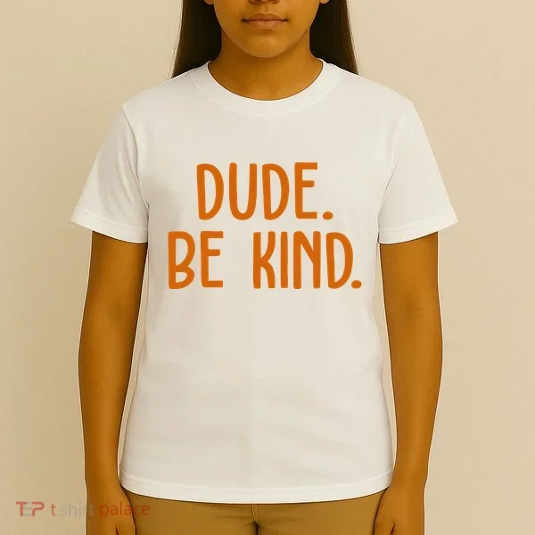 Dude Be Kind Anti Bully T-Shirt