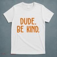 Dude Be Kind Anti Bully T-Shirt thumb 5