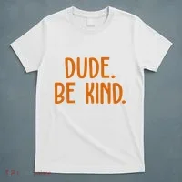 Dude Be Kind Anti Bully T-Shirt thumb 5