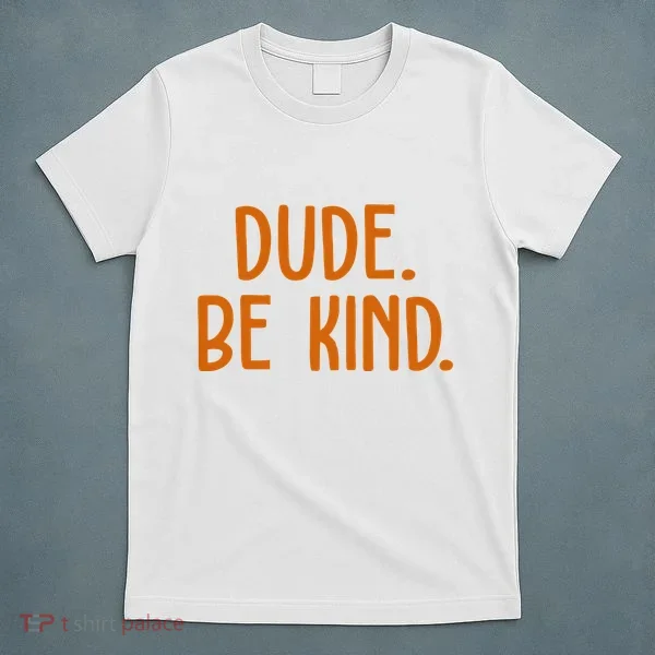 Dude Be Kind Anti Bully T-Shirt