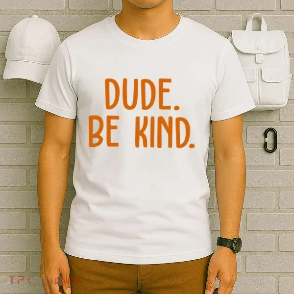 Dude Be Kind Anti Bully T-Shirt