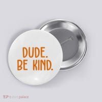 Dude Be Kind Anti Bully Button thumb 0