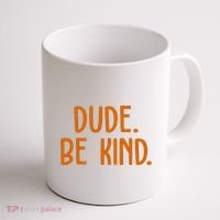 Dude Be Kind Anti Bully Coffee Mug thumb 1