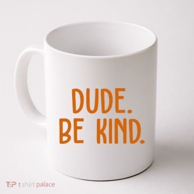 Dude Be Kind Anti Bully Coffee Mug