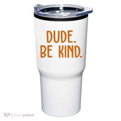 Dude Be Kind Anti Bully Tumbler