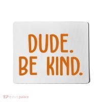 Dude Be Kind Anti Bully Mousepad thumb 0