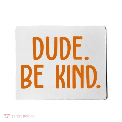 Dude Be Kind Anti Bully Mousepad