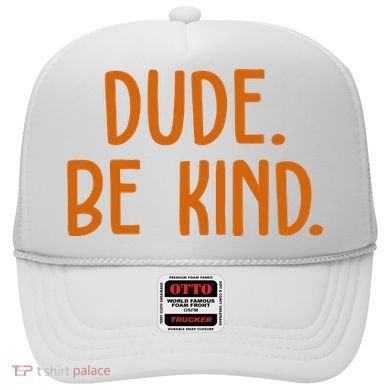 Dude Be Kind Anti Bully Hat