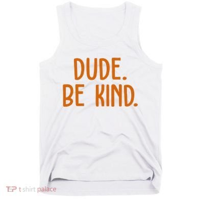 Dude Be Kind Anti Bully Tank Top