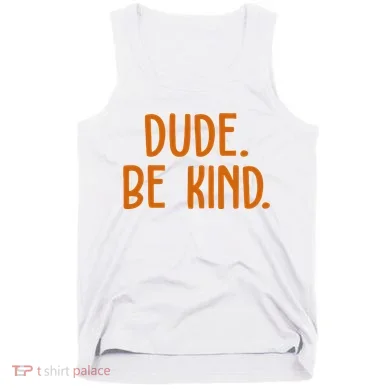 Dude Be Kind Anti Bully Tank Top