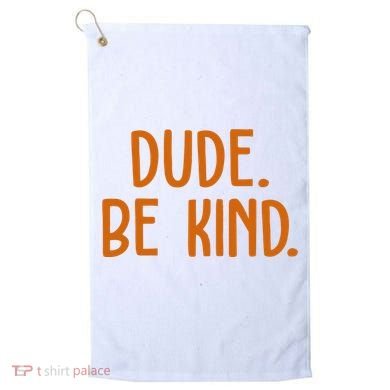 Dude Be Kind Anti Bully Golf Towel