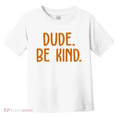 Dude Be Kind Anti Bully Toddler T-Shirt