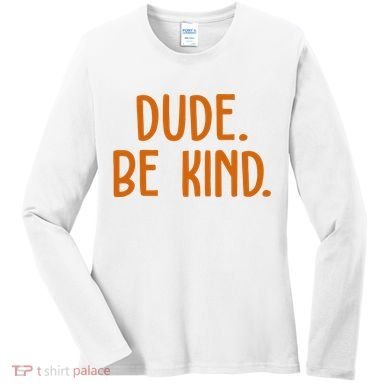 Dude Be Kind Anti Bully Women's Long Sleeve Shirt