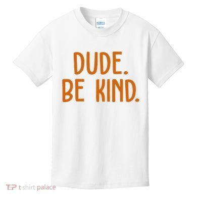Dude Be Kind Anti Bully Kids T-Shirt