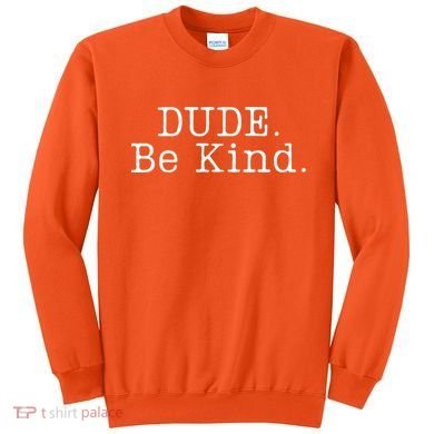 Dude Be Kind Every Child Matters Sweatshirt