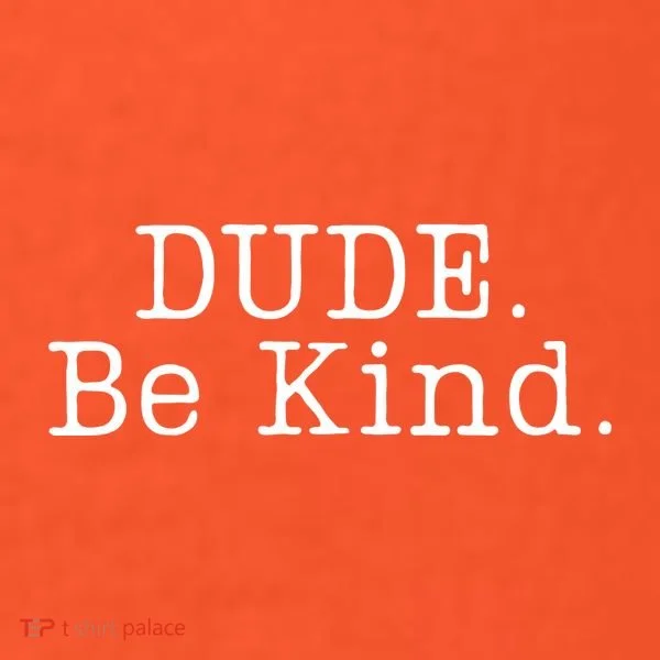 Dude Be Kind Every Child Matters T-Shirt