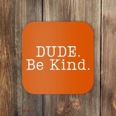 Dude Be Kind Every Child Matters Coaster