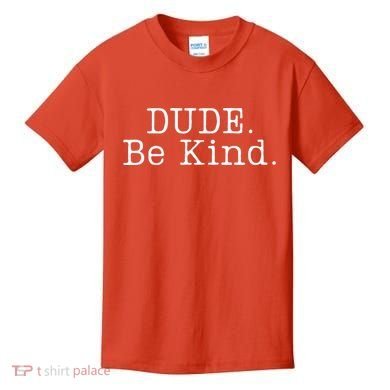 Dude Be Kind Every Child Matters Kids T-Shirt