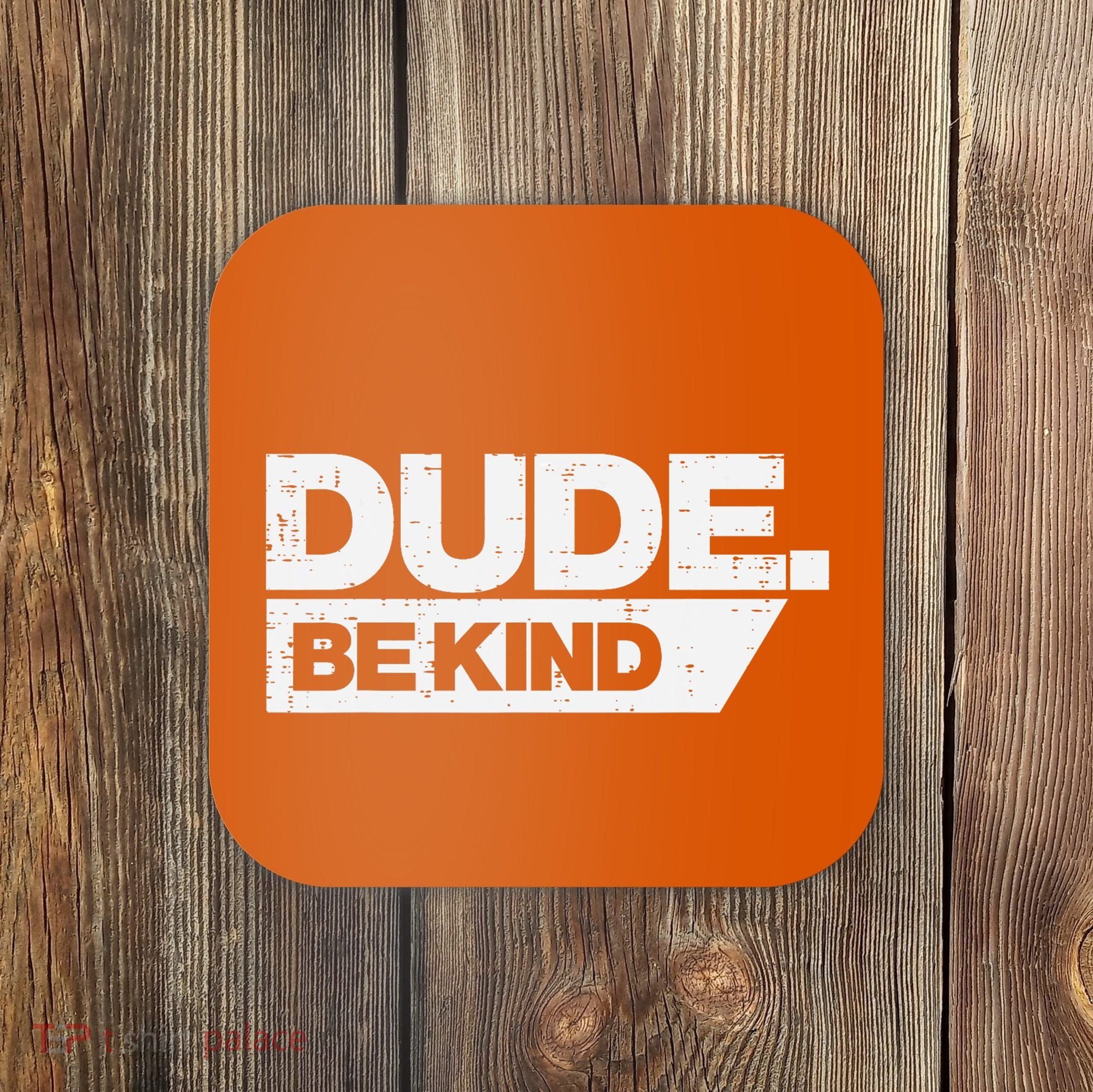 Dude Be Kind Kids Unity Day Orange Anti Bullying Coaster