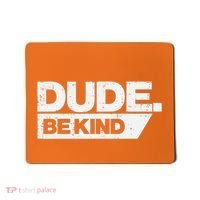 Dude Be Kind Kids Unity Day Orange Anti Bullying Mousepad thumb 0
