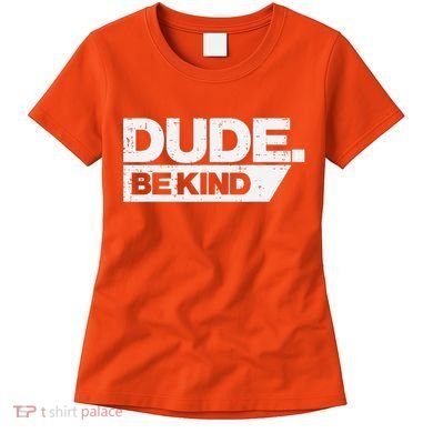 Dude Be Kind Kids Unity Day Orange Anti Bullying Women's T-Shirt