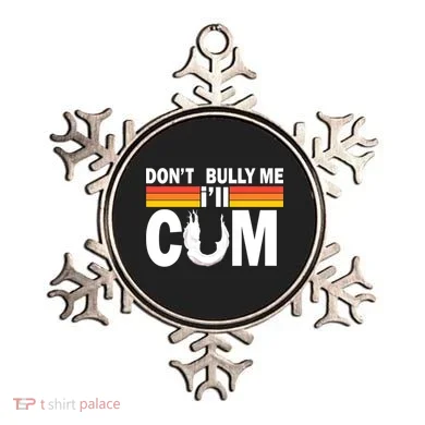 Don't Bully Me I'll Come Ornament