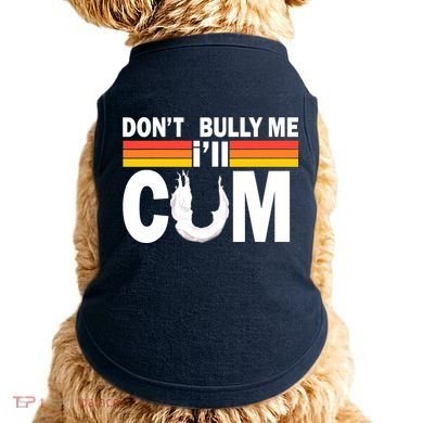 Don't Bully Me I'll Come Doggie Tank