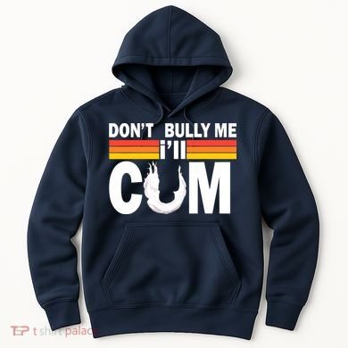 Don't Bully Me I'll Come Hoodie