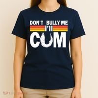 Don't Bully Me I'll Come T-Shirt thumb 4