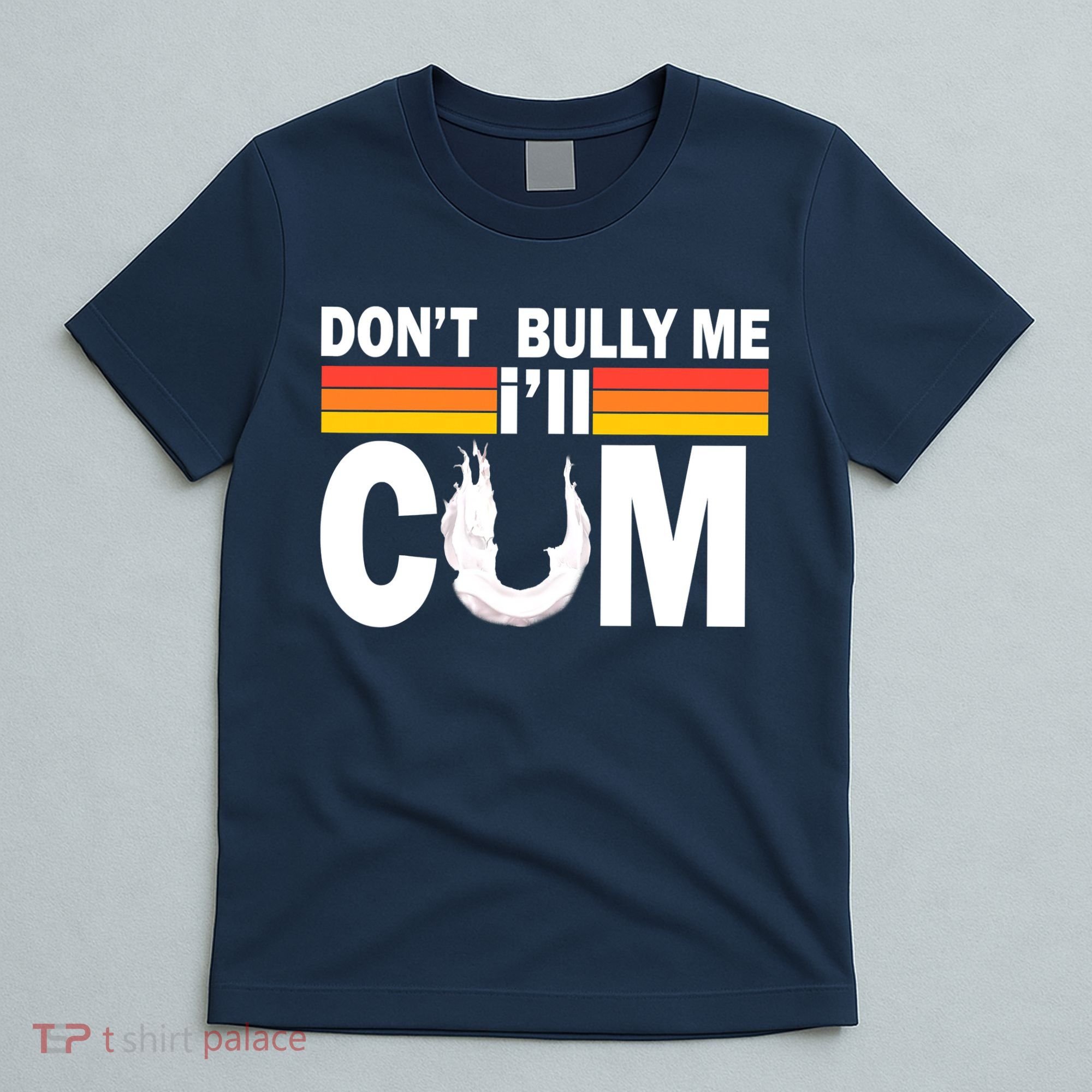 Don't Bully Me I'll Come T-Shirt