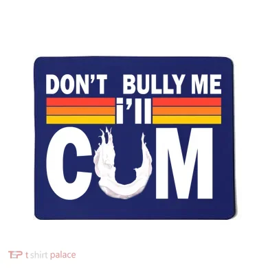 Don't Bully Me I'll Come Mousepad