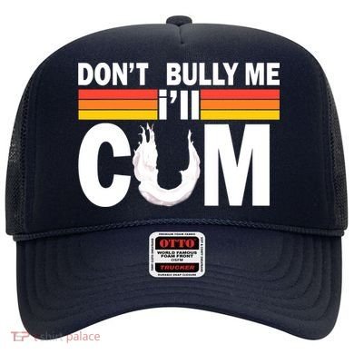 Don't Bully Me I'll Come Hat