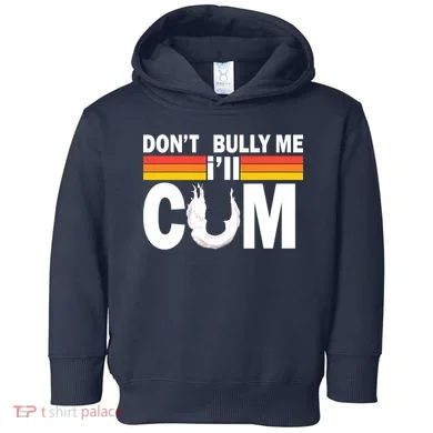 Don't Bully Me I'll Come Toddler Hoodie