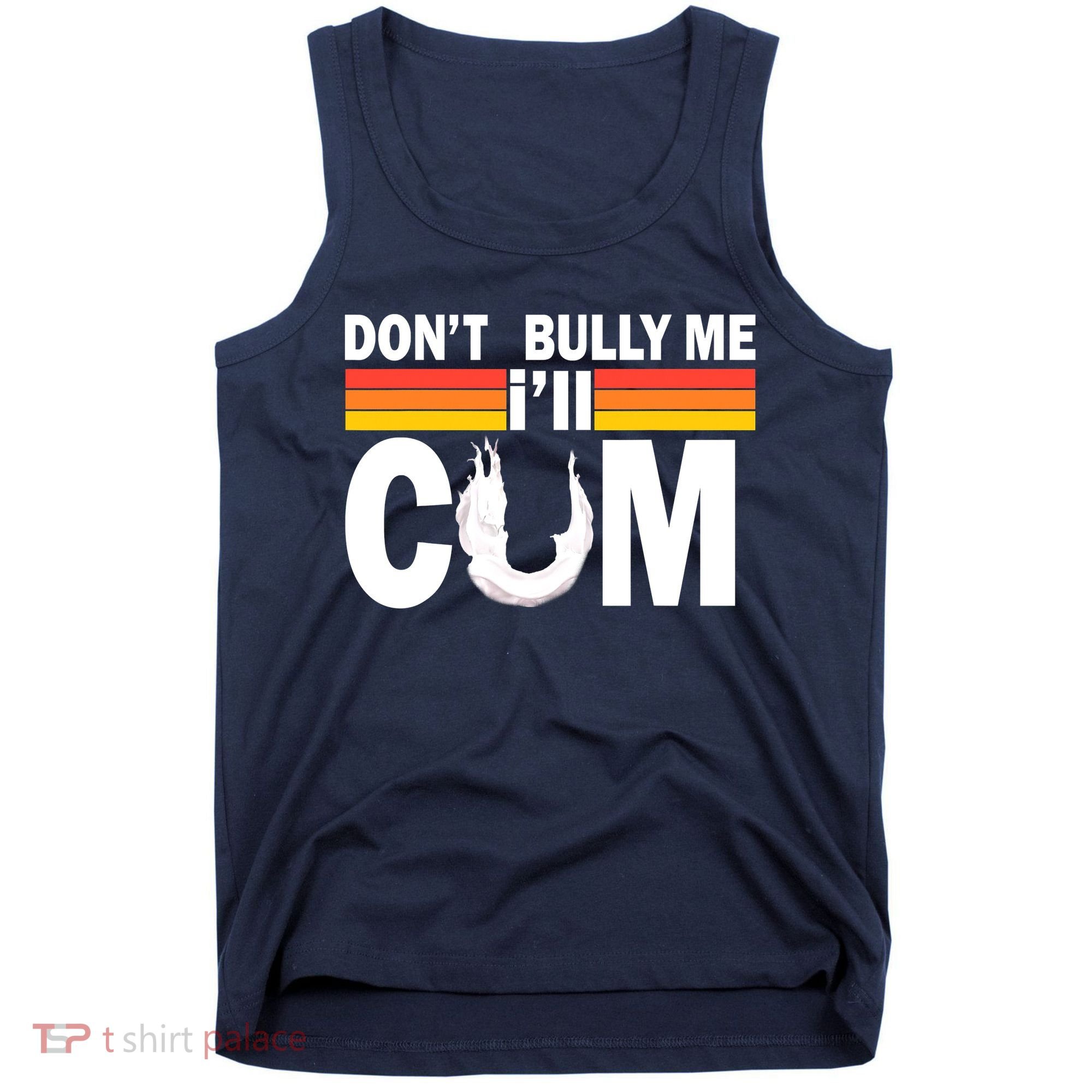 Don't Bully Me I'll Come Tank Top