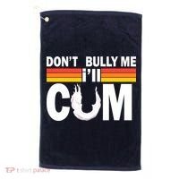 Don't Bully Me I'll Come Golf Towel thumb 0